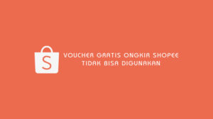Voucher Gratis Ongkir Shopee Tidak Bisa Digunakan