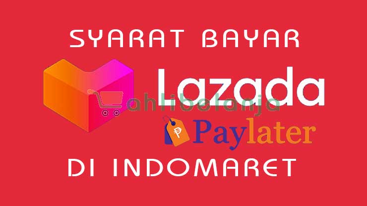 Syarat Membayar Lazada PayLater di Indomaret