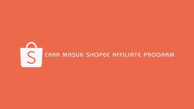 Cara Masuk Shopee Affiliate Program