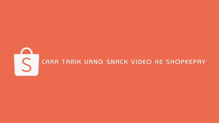Cara Tarik Uang Snack Video ke ShopeePay