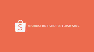 Aplikasi Bot Shopee Flash Sale