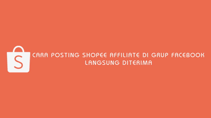 Cara Posting Shopee Affiliate di Grup Facebook Langsung Diterima