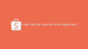 Cara Daftar Shopee Food Merchant
