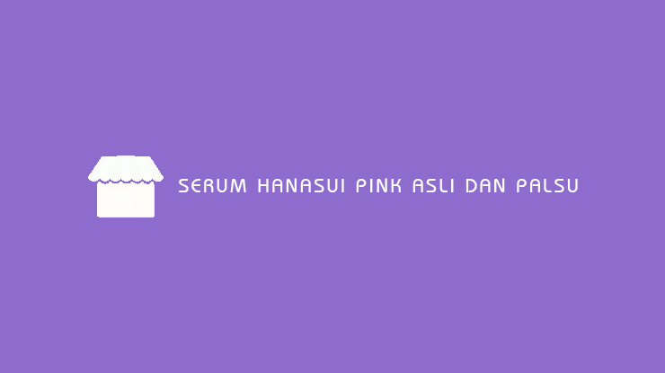 Serum Hanasui Pink Asli dan Palsu