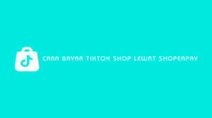Cara Bayar TikTok Shop Lewat ShopeePay