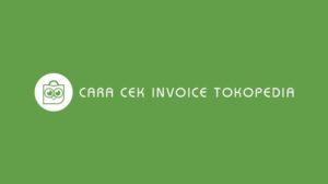 Cara Cek Invoice Tokopedia