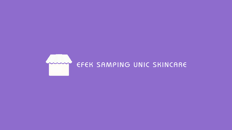 Efek Samping Unic Skincare