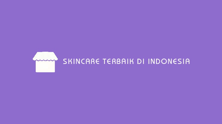 Skincare Terbaik di Indonesia