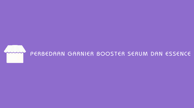Perbedaan Garnier Booster Serum dan Essence