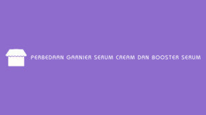 Perbedaan Garnier Serum Cream dan Booster Serum